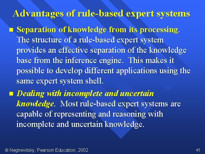 Advantages of rule-based expert systems Separation of knowledge from its processing. The structure of
