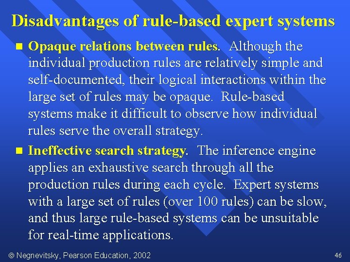 Disadvantages of rule-based expert systems n n Opaque relations between rules. Although the individual