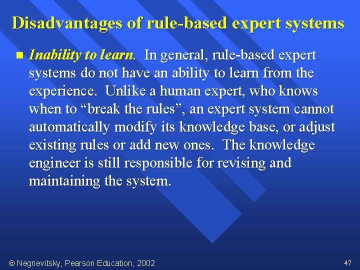 Disadvantages of rule-based expert systems n Inability to learn. In general, rule-based expert systems