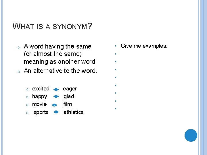 WHAT IS A SYNONYM? o o A word having the same (or almost the