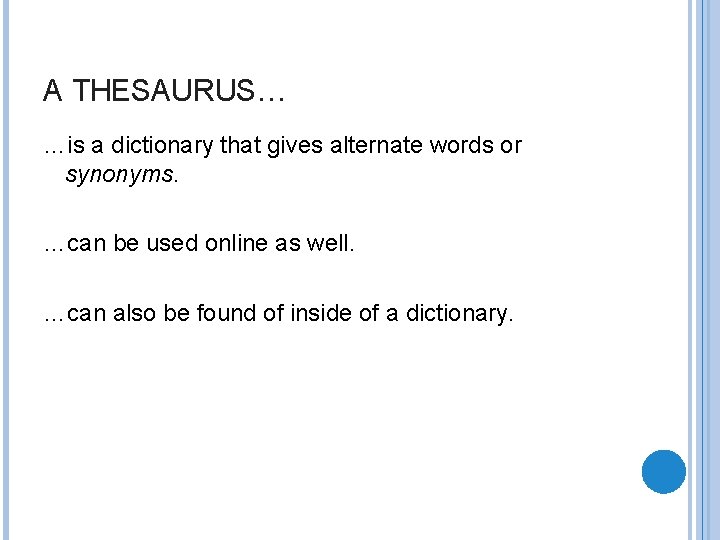 A THESAURUS… …is a dictionary that gives alternate words or synonyms. …can be used