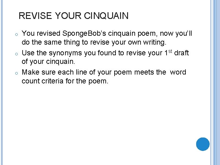 REVISE YOUR CINQUAIN o o o You revised Sponge. Bob’s cinquain poem, now you’ll