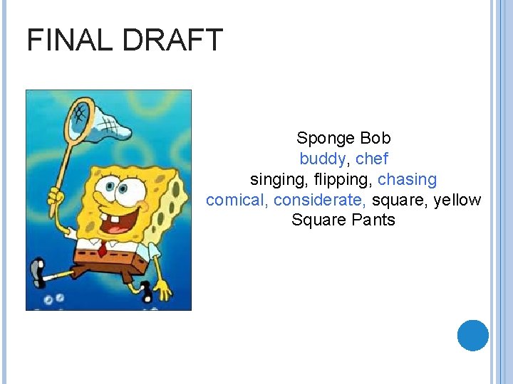 FINAL DRAFT Sponge Bob buddy, chef singing, flipping, chasing comical, considerate, square, yellow Square
