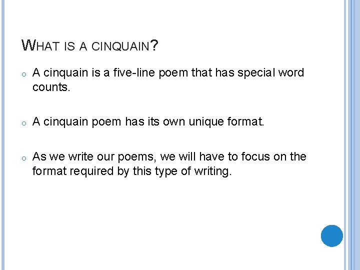 WHAT IS A CINQUAIN? o A cinquain is a five-line poem that has special