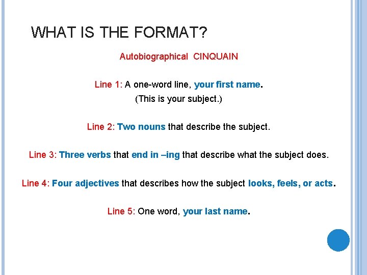WHAT IS THE FORMAT? Autobiographical CINQUAIN Line 1: A one-word line, your first name.