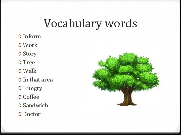 Vocabulary words 0 Inform 0 Work 0 Story 0 Tree 0 Walk 0 In