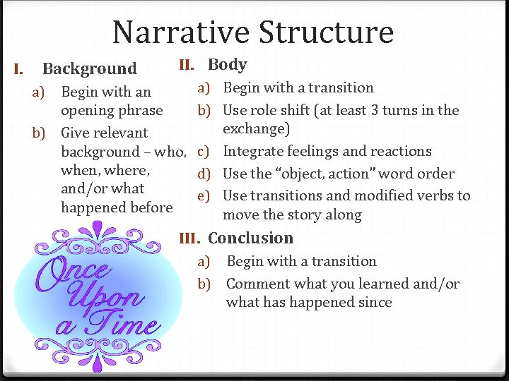 Narrative Structure I. Background II. Body Begin with an opening phrase b) Give relevant