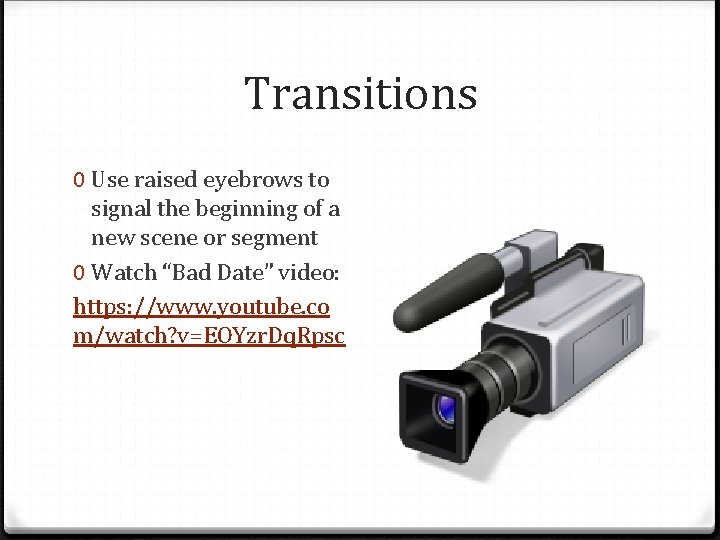 Transitions 0 Use raised eyebrows to signal the beginning of a new scene or