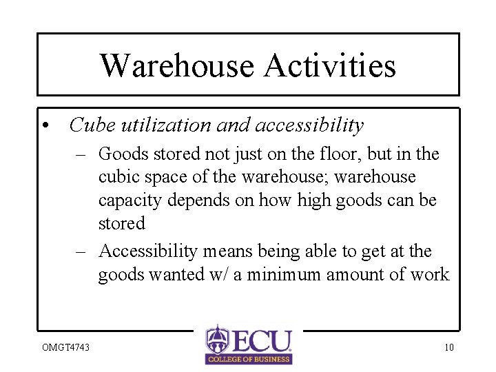 Warehouse Activities • Cube utilization and accessibility – Goods stored not just on the