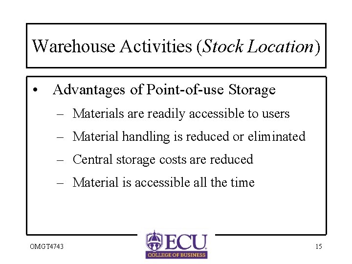 Warehouse Activities (Stock Location) • Advantages of Point-of-use Storage – Materials are readily accessible