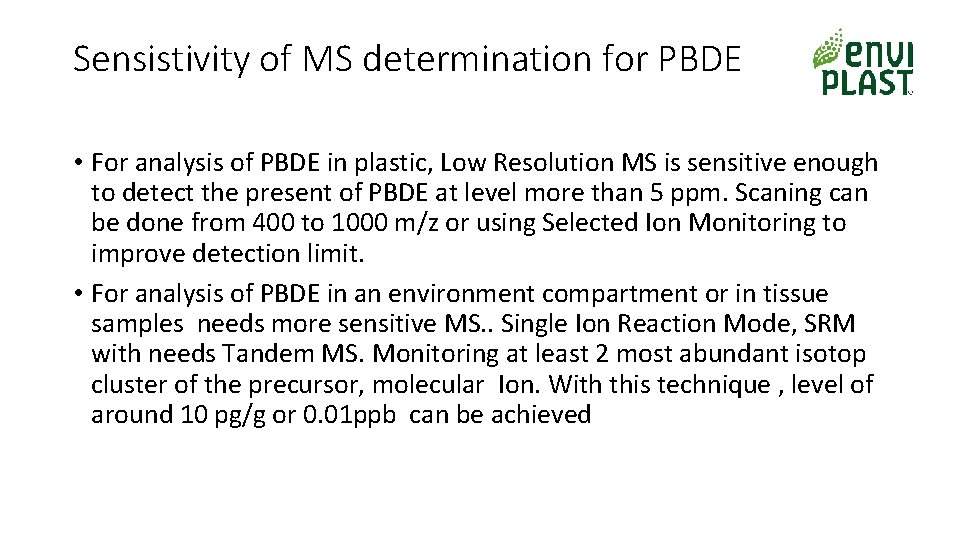 Sensistivity of MS determination for PBDE • For analysis of PBDE in plastic, Low