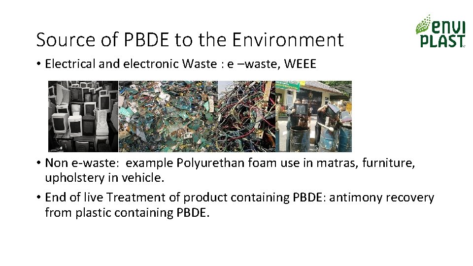 Source of PBDE to the Environment • Electrical and electronic Waste : e –waste,