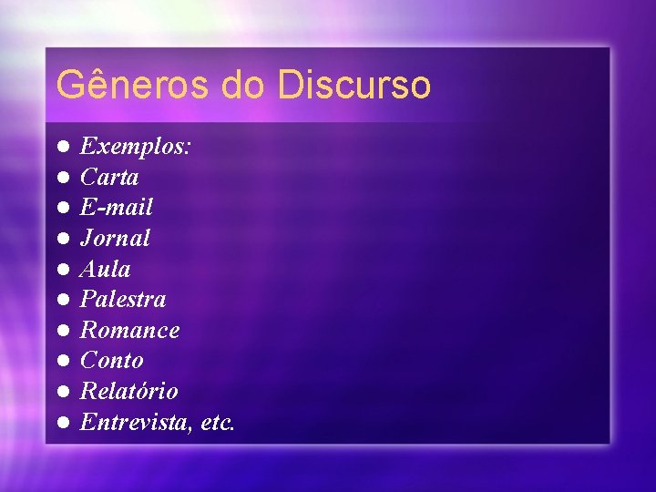 Gêneros do Discurso l l l l l Exemplos: Carta E-mail Jornal Aula Palestra