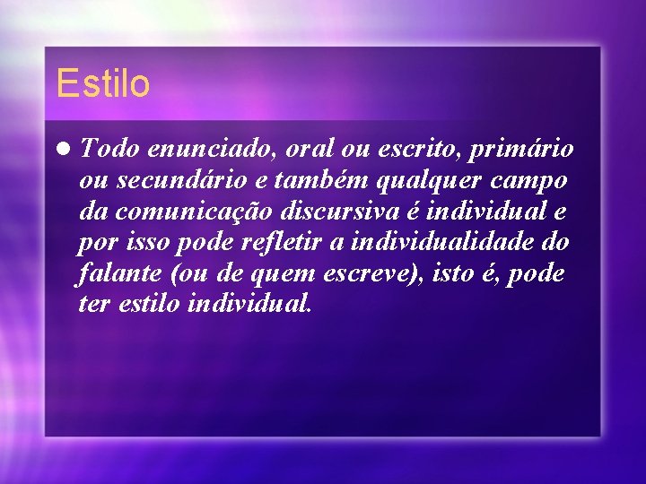 Estilo l Todo enunciado, oral ou escrito, primário ou secundário e também qualquer campo
