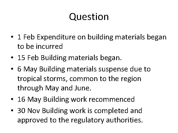 Question • 1 Feb Expenditure on building materials began to be incurred • 15