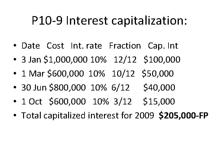 P 10 -9 Interest capitalization: • • • Date Cost Int. rate Fraction Cap.