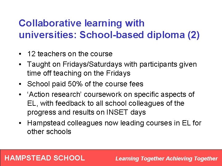 Collaborative learning with universities: School-based diploma (2) • 12 teachers on the course •