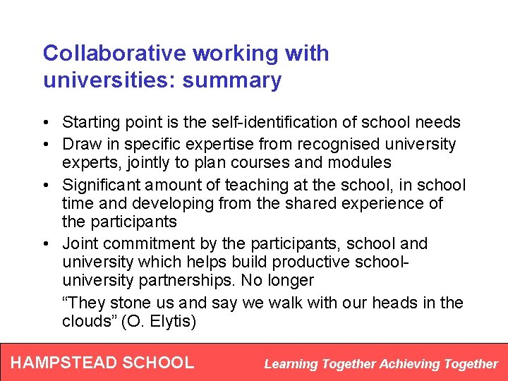 Collaborative working with universities: summary • Starting point is the self-identification of school needs