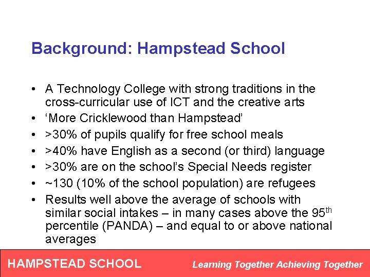 Background: Hampstead School • A Technology College with strong traditions in the cross-curricular use