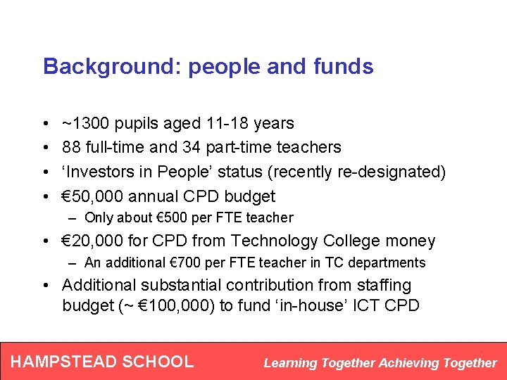 Background: people and funds • • ~1300 pupils aged 11 -18 years 88 full-time