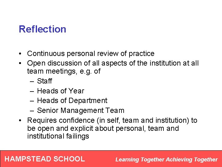 Reflection • Continuous personal review of practice • Open discussion of all aspects of