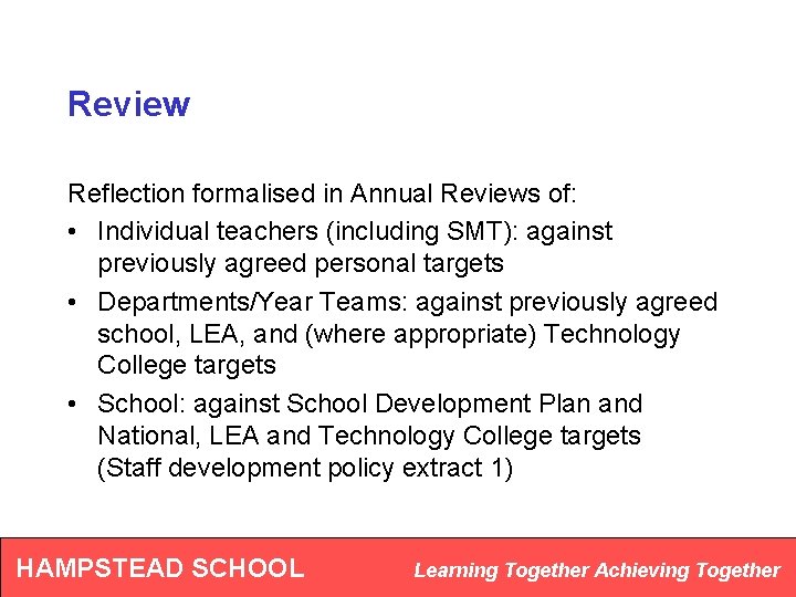 Review Reflection formalised in Annual Reviews of: • Individual teachers (including SMT): against previously
