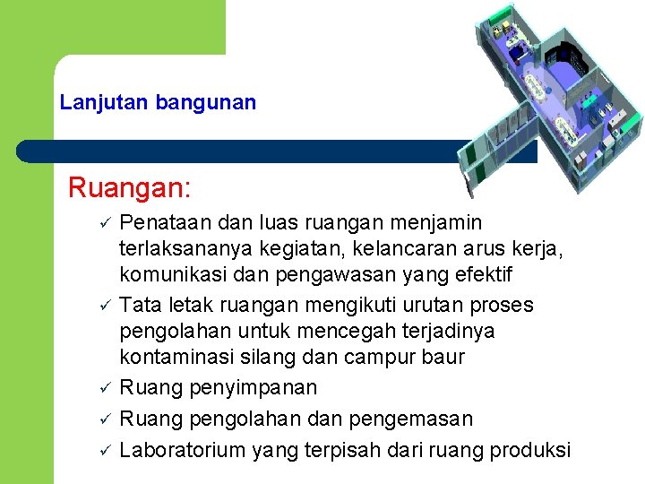 Lanjutan bangunan Ruangan: ü ü ü Penataan dan luas ruangan menjamin terlaksananya kegiatan, kelancaran