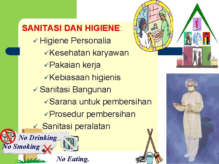 SANITASI DAN HIGIENE: ü Higiene Personalia ü Kesehatan karyawan ü Pakaian kerja ü Kebiasaan