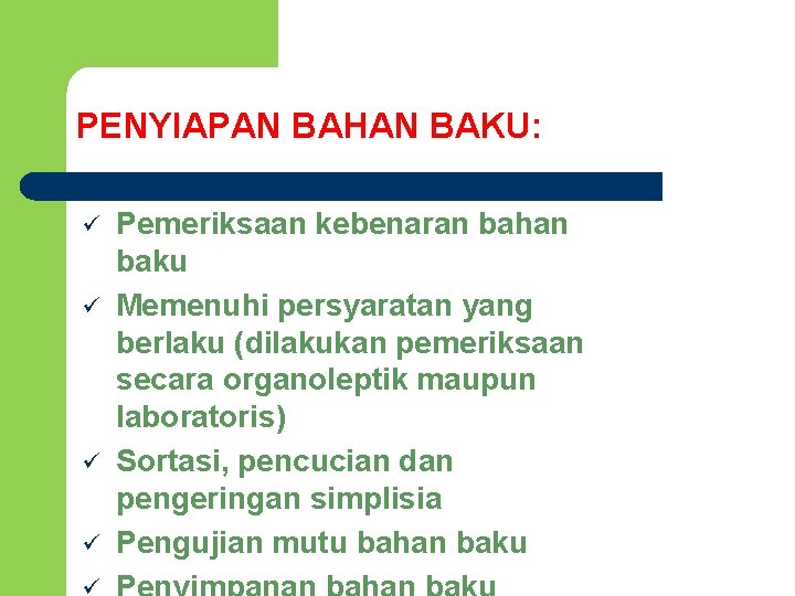 PENYIAPAN BAHAN BAKU: ü ü Pemeriksaan kebenaran bahan baku Memenuhi persyaratan yang berlaku (dilakukan