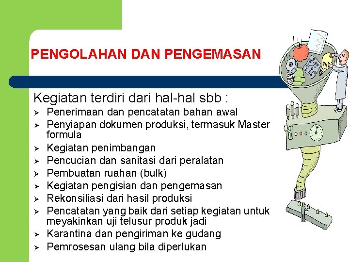 PENGOLAHAN DAN PENGEMASAN Kegiatan terdiri dari hal-hal sbb : Penerimaan dan pencatatan bahan awal
