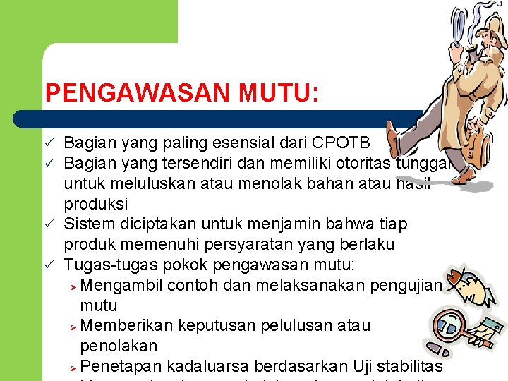 PENGAWASAN MUTU: ü ü Bagian yang paling esensial dari CPOTB Bagian yang tersendiri dan