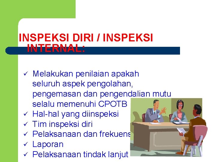 INSPEKSI DIRI / INSPEKSI INTERNAL: ü ü ü Melakukan penilaian apakah seluruh aspek pengolahan,