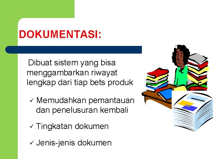 DOKUMENTASI: Dibuat sistem yang bisa menggambarkan riwayat lengkap dari tiap bets produk ü Memudahkan