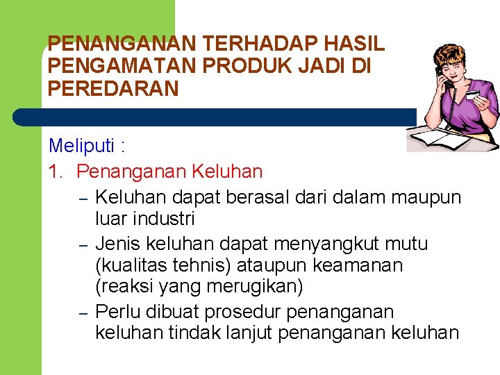 PENANGANAN TERHADAP HASIL PENGAMATAN PRODUK JADI DI PEREDARAN Meliputi : 1. Penanganan Keluhan –