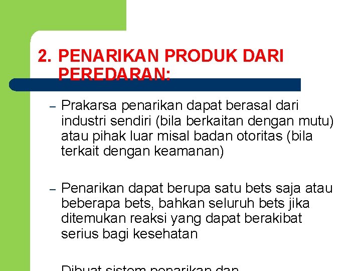 2. PENARIKAN PRODUK DARI PEREDARAN: – Prakarsa penarikan dapat berasal dari industri sendiri (bila