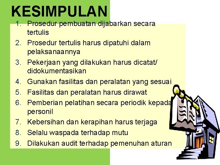 KESIMPULAN 1. Prosedur pembuatan dijabarkan secara tertulis 2. Prosedur tertulis harus dipatuhi dalam pelaksanaannya