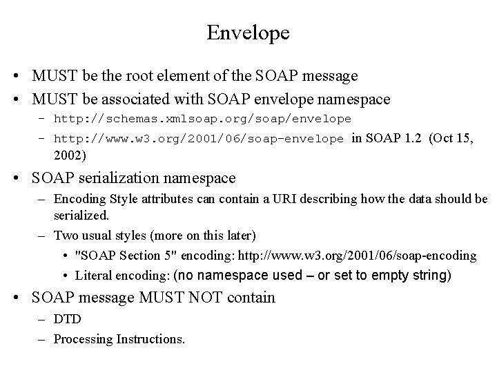 Envelope • MUST be the root element of the SOAP message • MUST be