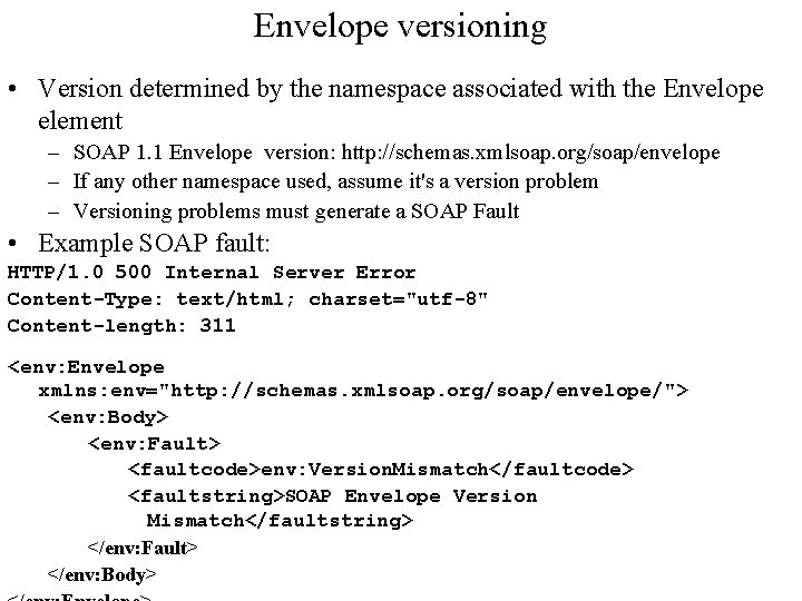 Envelope versioning • Version determined by the namespace associated with the Envelope element – Envelope versioning • Version determined by the namespace associated with the Envelope element –