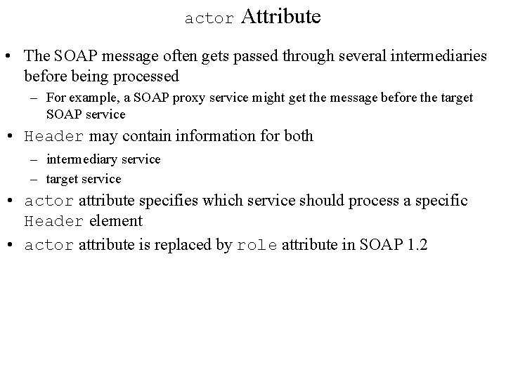 actor Attribute • The SOAP message often gets passed through several intermediaries before being actor Attribute • The SOAP message often gets passed through several intermediaries before being