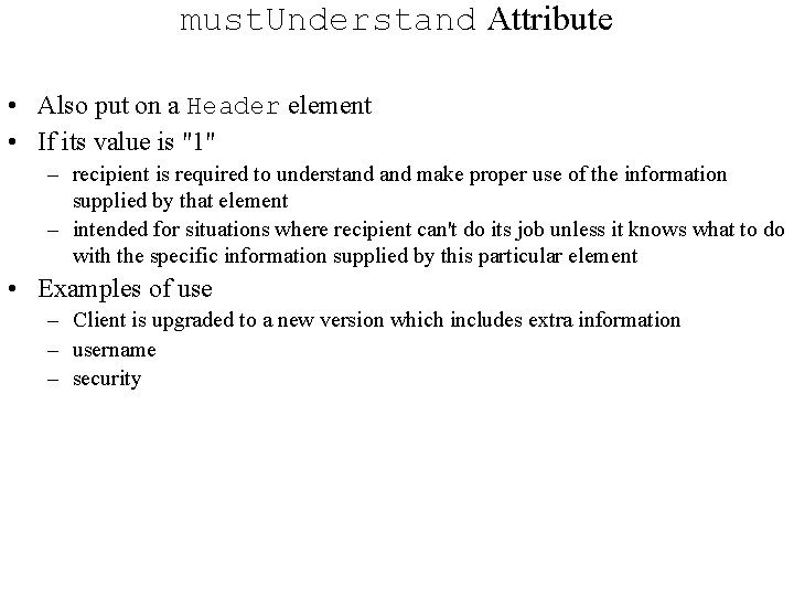 must. Understand Attribute • Also put on a Header element • If its value must. Understand Attribute • Also put on a Header element • If its value