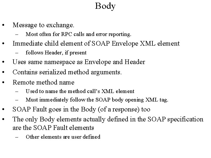 Body • Message to exchange. – • Immediate child element of SOAP Envelope XML