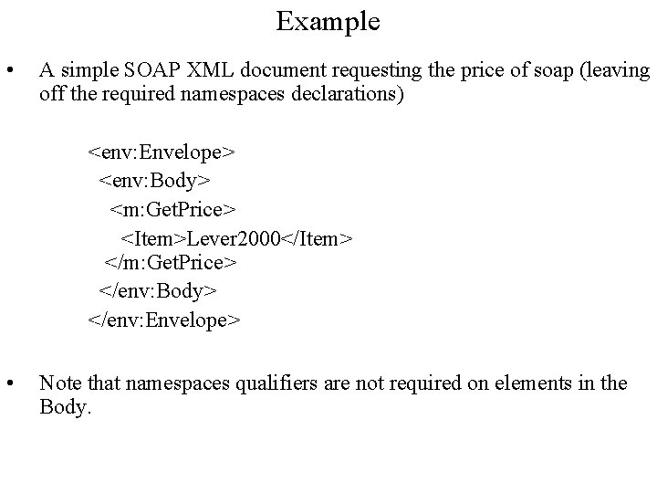 Example • A simple SOAP XML document requesting the price of soap (leaving off