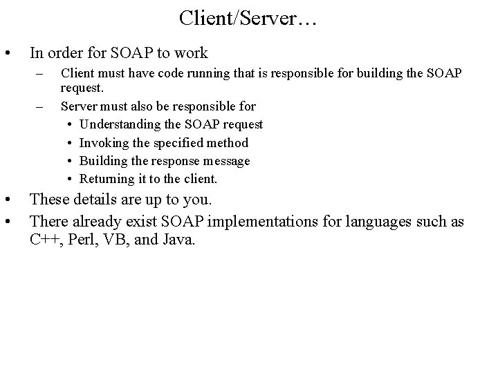 Client/Server… • In order for SOAP to work – – • • Client must