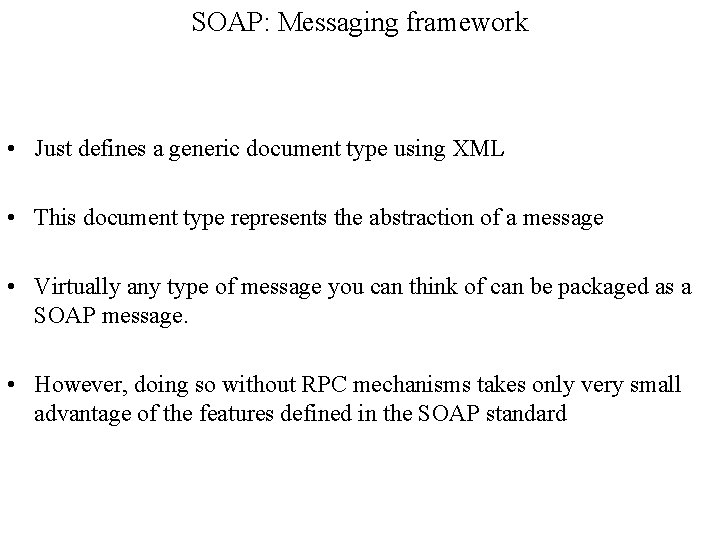 SOAP: Messaging framework • Just defines a generic document type using XML • This