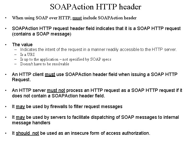 SOAPAction HTTP header • When using SOAP over HTTP, must include SOAPAction header • SOAPAction HTTP header • When using SOAP over HTTP, must include SOAPAction header •