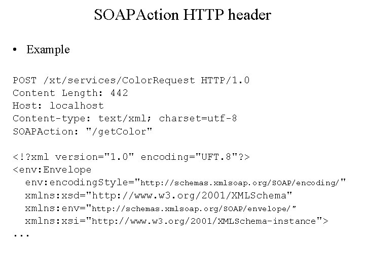 SOAPAction HTTP header • Example POST /xt/services/Color. Request HTTP/1. 0 Content Length: 442 Host: