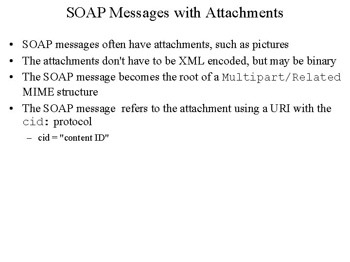 SOAP Messages with Attachments • SOAP messages often have attachments, such as pictures •