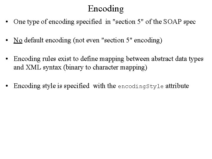 Encoding • One type of encoding specified in "section 5" of the SOAP spec Encoding • One type of encoding specified in "section 5" of the SOAP spec