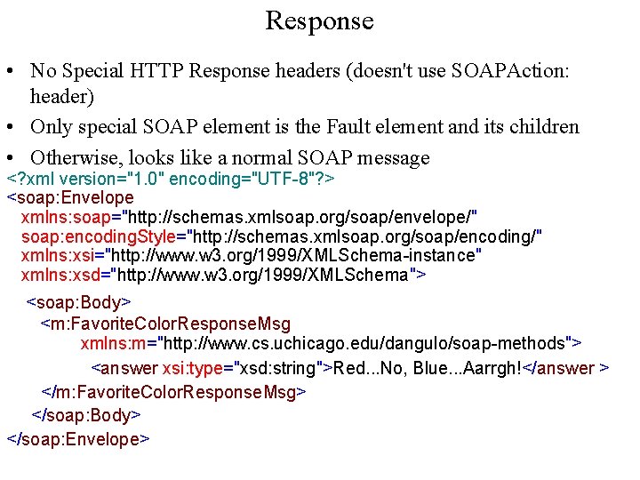 Response • No Special HTTP Response headers (doesn't use SOAPAction: header) • Only special