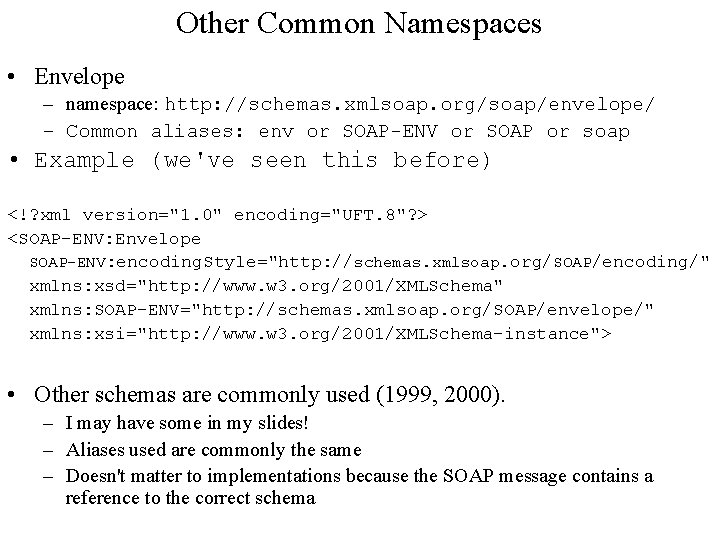 Other Common Namespaces • Envelope – namespace: http: //schemas. xmlsoap. org/soap/envelope/ – Common aliases: